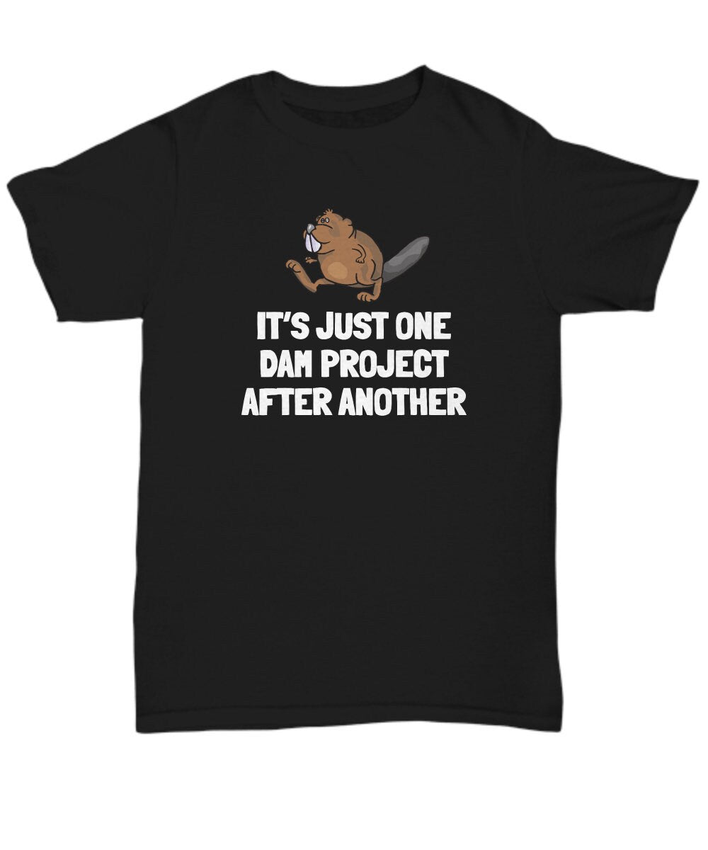 Funny Beaver Gift Beaver Shirt Beaver Lover Present For Beaver Fans Just One Dam Project After Another Unisex Tee Graphic Tee – Soft Feel · Top Pick For Any Outfit