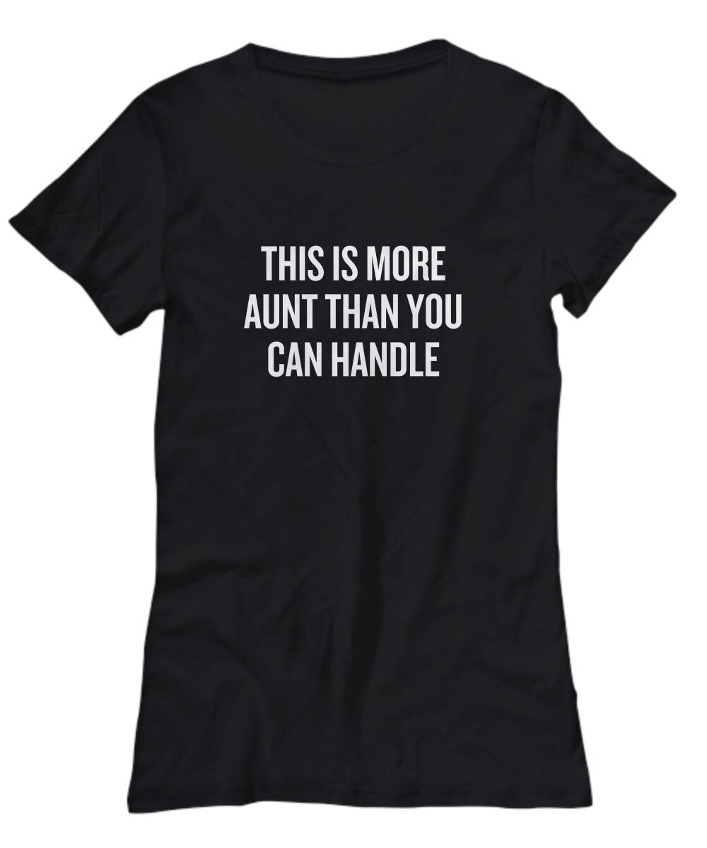 Funny Aunt Gift Aunt Shirt Present For Aunts Mother39s Day Gift Birthday Gift More Aunt Than You Can Handle Women39s Tee Graphic Tee – Bold Style · Trending Graphic Apparel