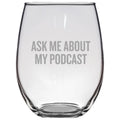 Podcast Stemless Wine Glass Podcaster Gift Podcasting Present Ask Me About My Podcast Graphic Tee – Aesthetic Look · Trending Graphic Apparel