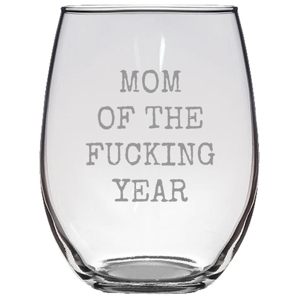 Funny Mom Gift Mother Gift Idea Mother39s Day Mother39s Birthday Gift Mom Of The Fucking Year Rude Mom Gift Stemless Wine Glass Graphic Tee – Bold Style · High-Quality Print