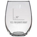 Funny Geometry Gift Stemless Wine Glass Math Teacher Gift Funny Math Pun Yes I39m Always Right Graphic Tee – Fan Favorite · Trending Graphic Apparel