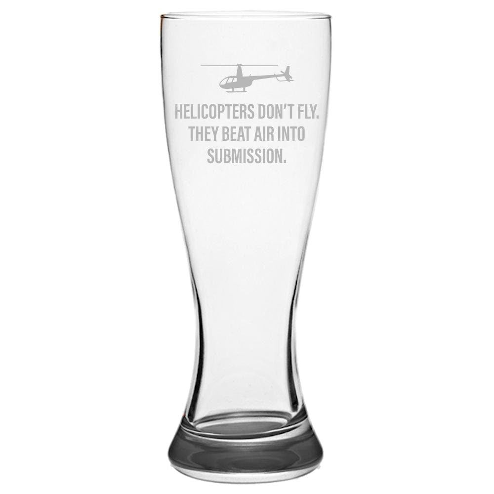 Funny Helicopter Pilot Beer Glass Helicopter Gift Idea Helicopters Don39t Fly Helicopter Pilsner Glass Graphic Tee – Fan Favorite · High-Quality Print