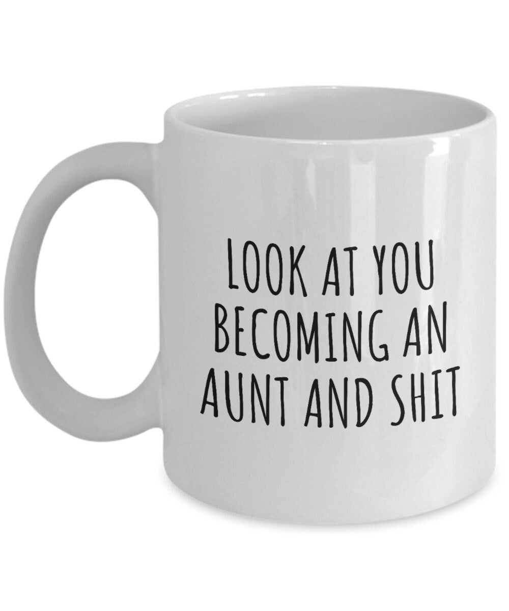 Funny Aunt Gift Aunt Coffee Mug Present For Aunts Mother39s Day Gift Birthday Gift Look At You Becoming an Aunt And Shit Graphic Tee – Easygoing Wear · Trending Graphic Apparel