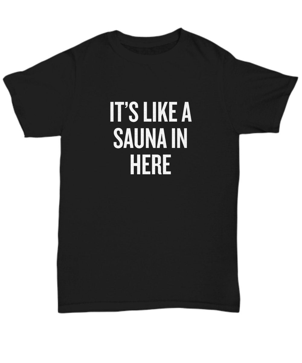 Funny Sauna Gift Sauna Shirt Sauna Lover Present For Fans Of Sauna It39s Like a Sauna In Here Unisex Tee Graphic Tee – Easygoing Wear · Must-Have Style