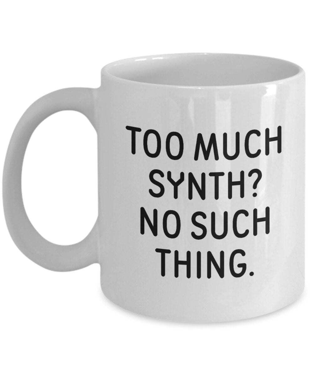 Synth Nerd Gift Synthesizer Coffee Mug Keyboard Player Gift Synth Mug Too Much Synth No Such Thing Graphic Tee – Warm & Stylish · Must-Have Style