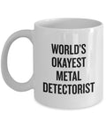 Metal Detecting Coffee Mug Metal Detector Gift Metal Detectorist Present World39s Okayest Metal Detectorist Graphic Tee – Fan Favorite · Perfect For Daily Wear