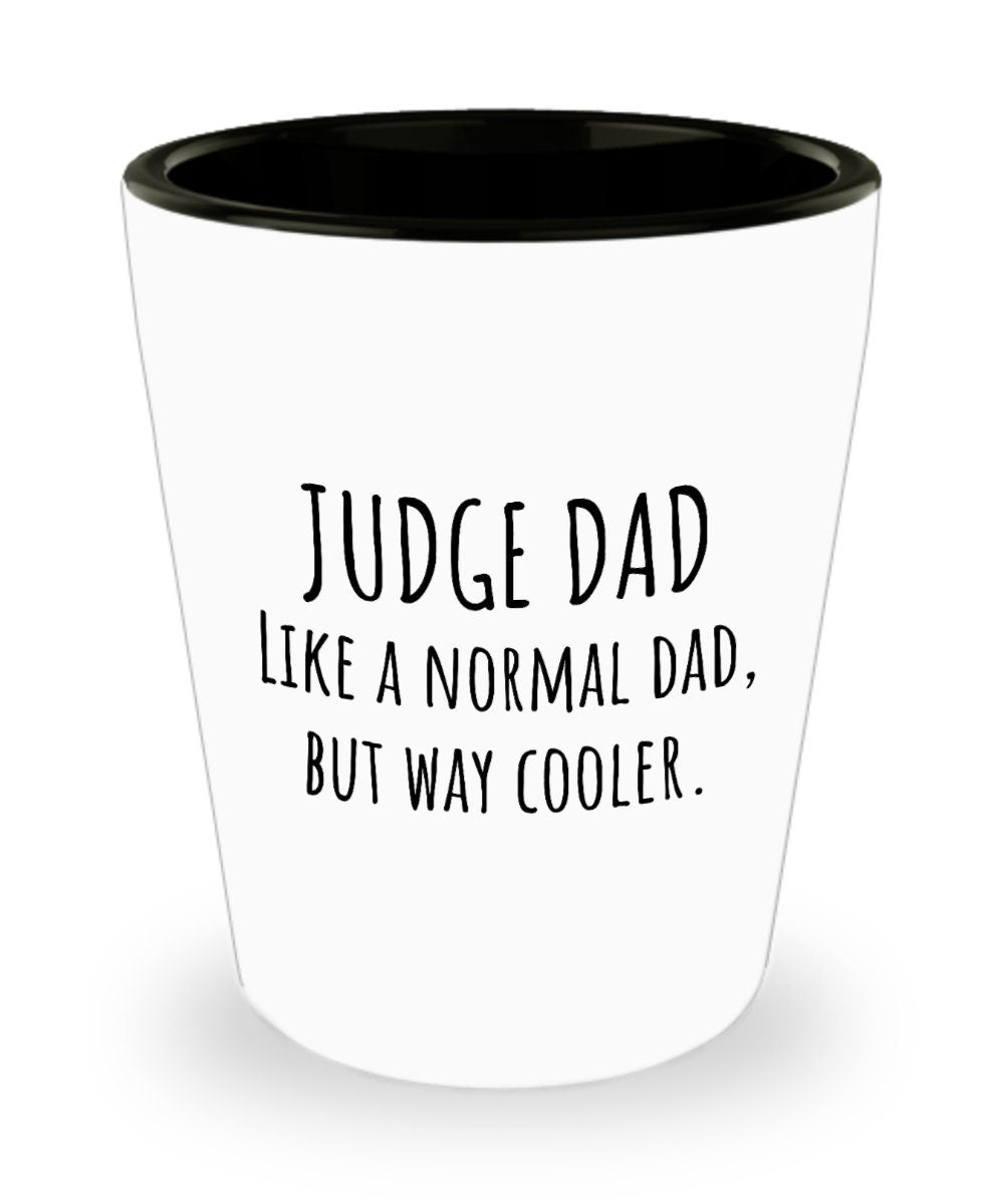 Judge Shot Glass Judge Gift Idea Judge Dad Gift Father39s Day Gift For Judge Like A Normal Dad Father39s Birthday Graphic Tee – Warm & Stylish · Perfect For Daily Wear