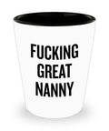 Funny Nanny Gift Nanny Shot Glass Gift For Nannies Nanny Mother39s Day Present Nannie Gift Fucking Great Nanny Graphic Tee – Easygoing Wear · High-Quality Print