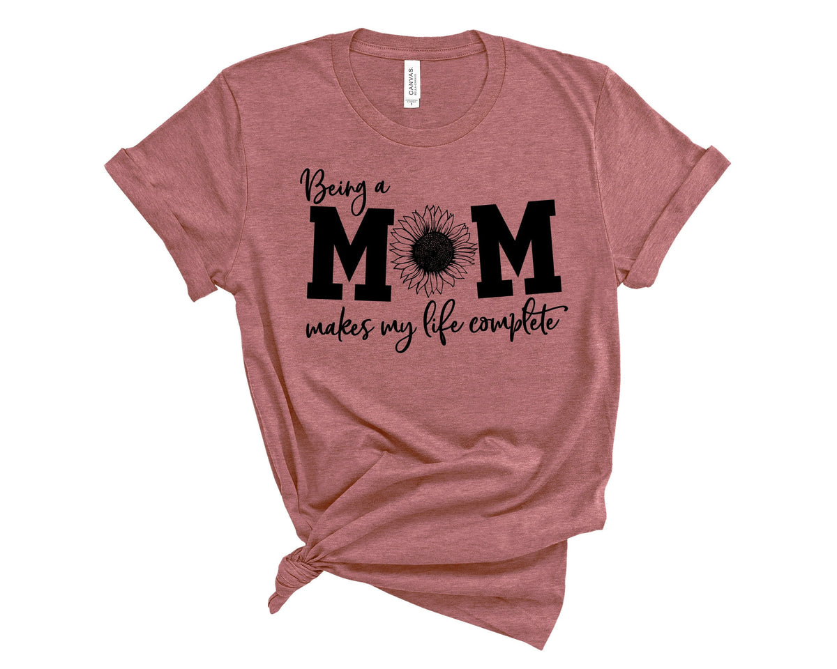 Being a Mom Makes My Life Complete Shirt Mom Life Shirt Mother TShirt Cute Mom Shirt Cute Mom Gift Mothers Day Gift New Mom Gift Graphic Tee – Cozy Vibes · High-Quality Print