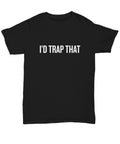 Trapping Shirt Trapping Gift Funny Trapper Present Hunting Bushcraft Outdoor Activities I39d Trap That Unisex Tee Graphic Tee – Everyday Comfort · Trending Graphic Apparel