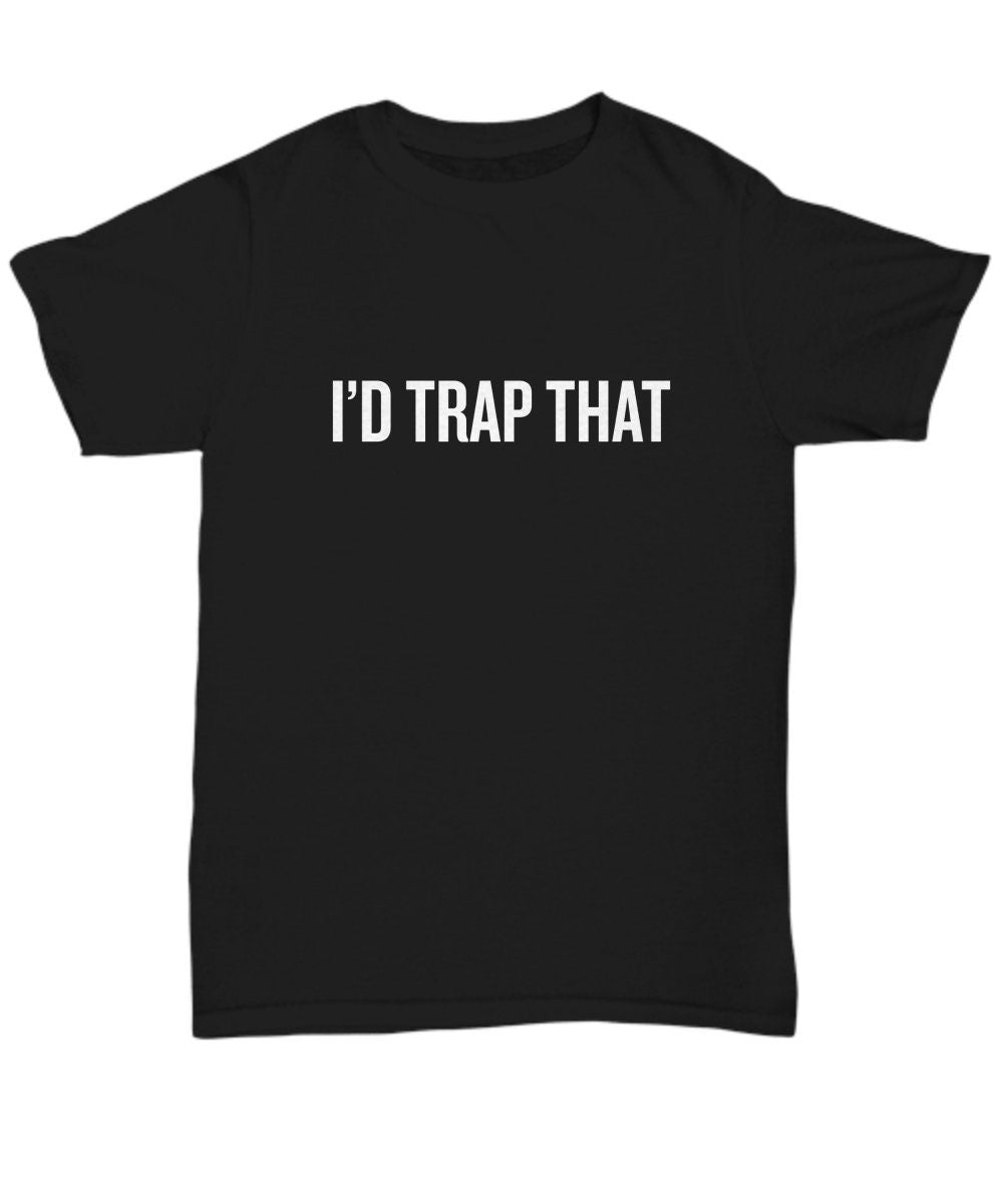 Trapping Shirt Trapping Gift Funny Trapper Present Hunting Bushcraft Outdoor Activities I39d Trap That Unisex Tee Graphic Tee – Everyday Comfort · Trending Graphic Apparel
