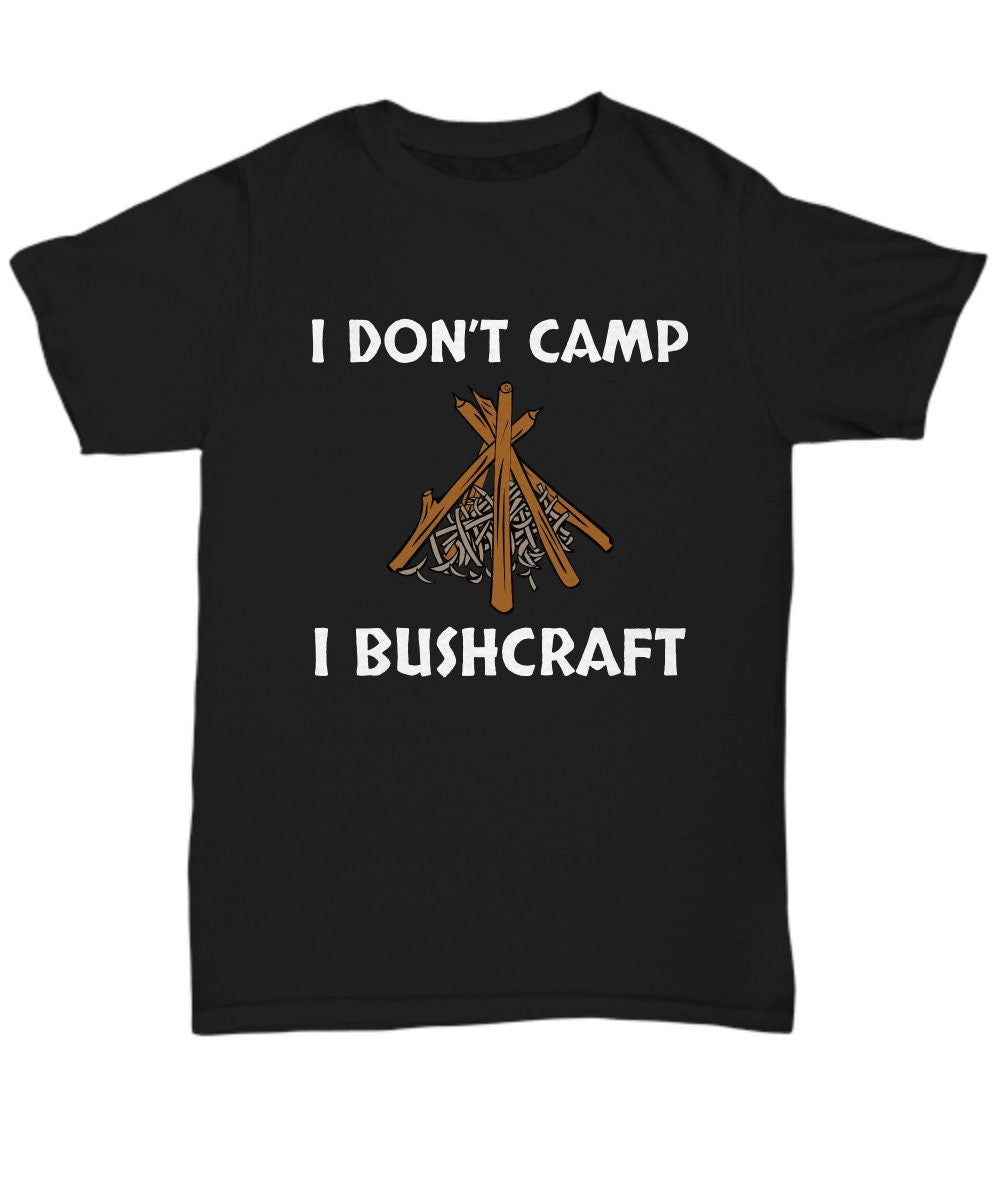 Bushcraft Shirt Funny Bushcraft Gift Camping Foraging Survival I Don39t Camp I Bushcraft Unisex Tee Graphic Tee – Aesthetic Look · Perfect For Daily Wear