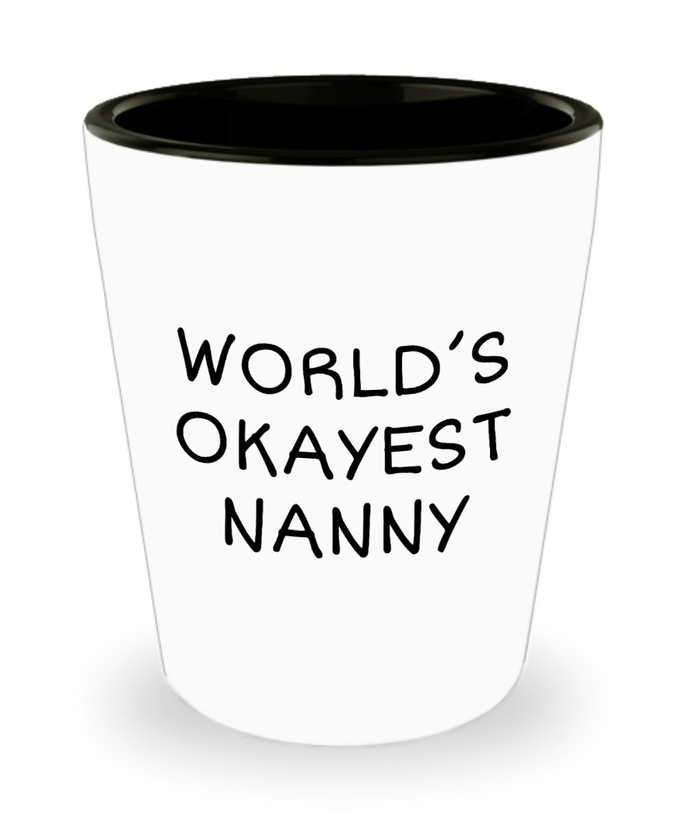 Funny Nanny Gift Nanny Shot Glass Gift For Nannies Nanny Mother39s Day Present Nannie Gift World39s Okayest Nanny Graphic Tee – Fan Favorite · Perfect For Daily Wear