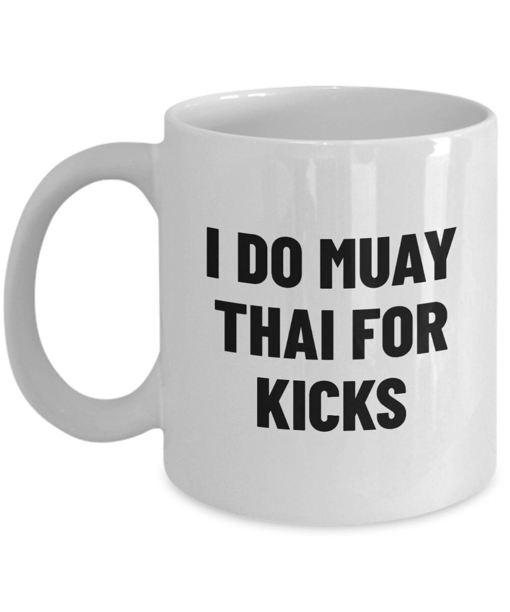 Muay Thai Mug Funny Muay Thai Gift Thai Boxing Present I Do Muay Thai For Kicks Graphic Tee – Aesthetic Look · High-Quality Print