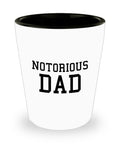 Funny Dad Shot Glass Dad Gift Idea Father39s Day Gift Father39s Birthday Present Notorious Dad Graphic Tee – Soft Feel · High-Quality Print
