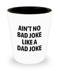 Funny Dad Shot Glass Dad Gift Idea Dad Joke Present Father39s Day Gift Father39s Birthday Present Ain39t No Bad Joke Like A Dad Joke Graphic Tee – Aesthetic Look · High-Quality Print