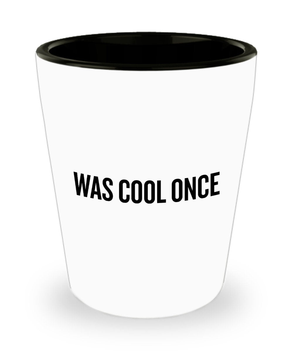 Funny Dad Shot Glass Dad Gift Idea Dad Joke Present Father39s Day Gift Father39s Birthday Present Was Cool Once Graphic Tee – Easygoing Wear · Top Pick For Any Outfit