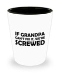 Funny Grandpa Shot Glass Grandfather Gift Idea Father39s Day Gift For Grandpa If Grandpa Can39t Fix It We39re Screwed Graphic Tee – Easygoing Wear · Must-Have Style