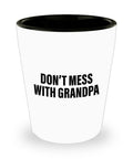 Funny Grandpa Shot Glass Grandfather Gift Idea Father39s Day Gift For Grandpa Don39t Mess With Grandpa Graphic Tee – Easygoing Wear · High-Quality Print