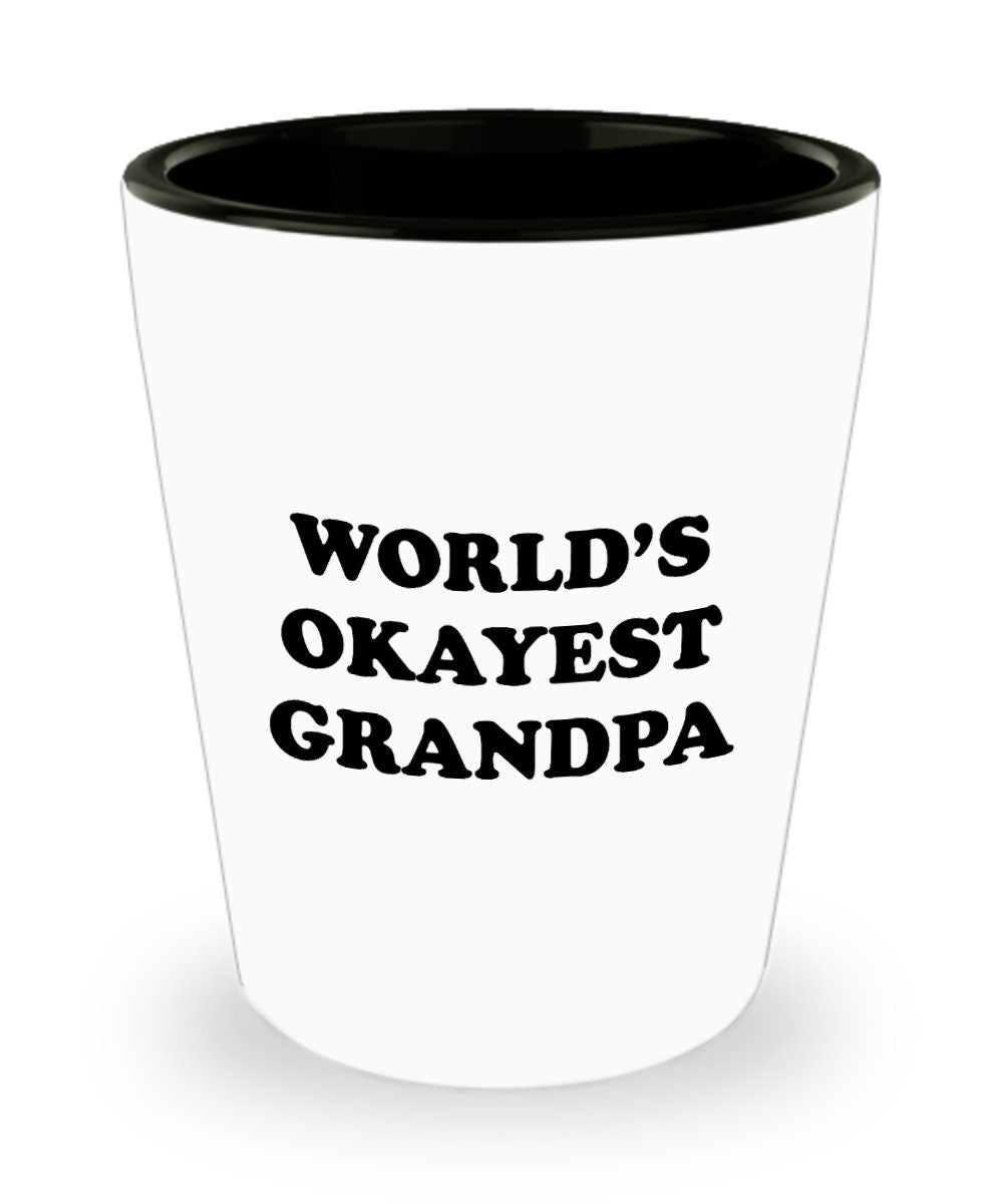 Funny Grandpa Shot Glass Grandfather Gift Idea Father39s Day Gift For Grandpa World39s Okayest Grandpa Graphic Tee – Fan Favorite · High-Quality Print