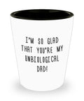 Stepfather Shot Glass Stepdad Gift Cute Stepfather Present Father39s Day Gift For Stepdad I39m So Glad You39re My Unbiological Dad Graphic Tee – Feel-Good Design · High-Quality Print