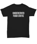 Food Lover Gift Food Critic Shirt Foodie Present Foodaholic Gift Undercover Food Critic Unisex Tee Graphic Tee – Everyday Comfort · Great Gift For Fans