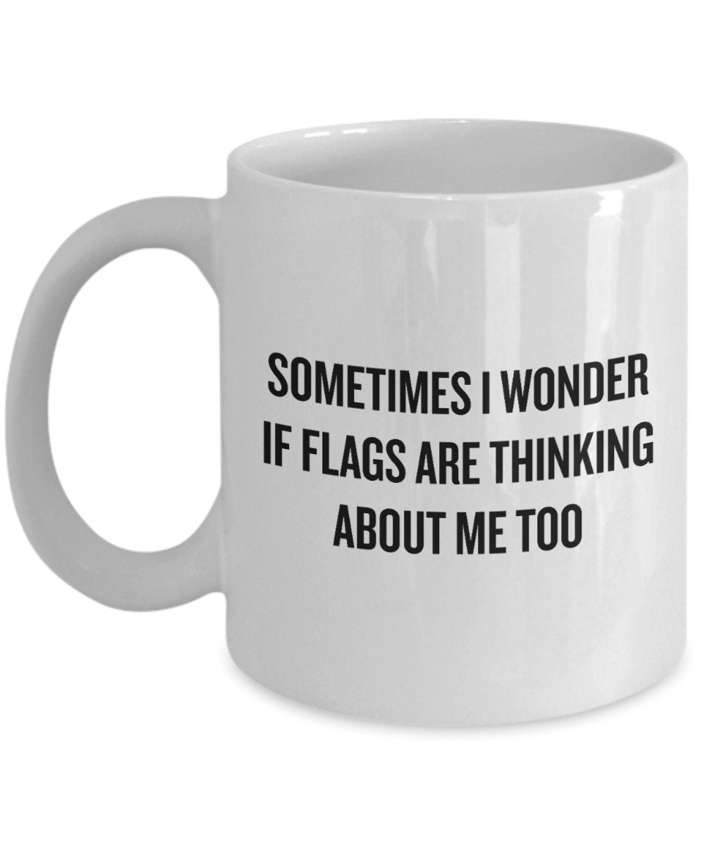 Vexillology Mug Vexillologist Gift Flag Lover Gift If Flags Are Thinking About Me To Graphic Tee – Fan Favorite · Must-Have Style