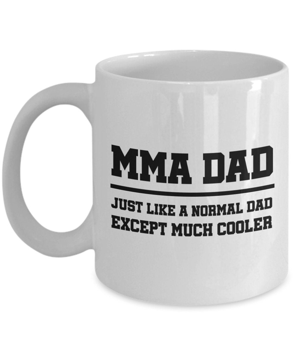 Present For MMA Dad MMA Coffee Mug Mixed Martial Arts Father39s Day MMA Gift Just Like A Normal Dad Graphic Tee – Bold Style · Top Pick For Any Outfit
