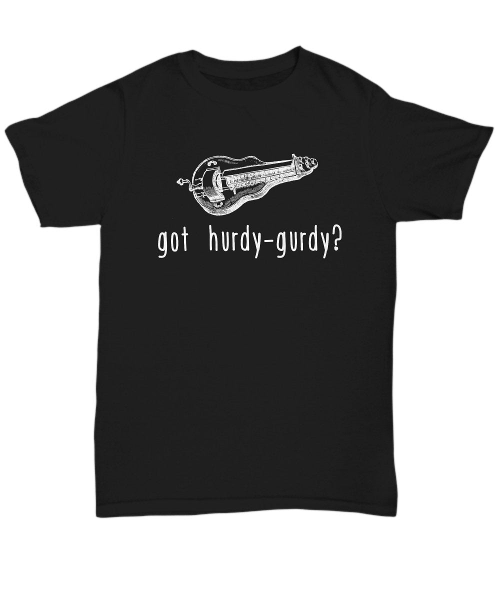 HurdyGurdy Shirt Hurdy Gurdy Gift Got HurdyGurdy Unisex Tee Graphic Tee – Cozy Vibes · Perfect For Daily Wear