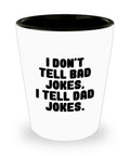 Funny Dad Shot Glass Dad Gift Idea Dad Joke Present Father39s Day Gift Father39s Birthday Present I Don39t Tell Bad Jokes I Tell Dad Graphic Tee – Warm & Stylish · High-Quality Print