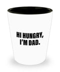 Funny Dad Shot Glass Dad Gift Idea Father39s Day Gift Father39s Birthday Present Hi Hungry I39m Dad Graphic Tee – Fan Favorite · Perfect For Daily Wear