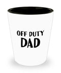Funny Dad Shot Glass Dad Gift Idea Father39s Day Gift Father39s Birthday Present Off Duty Dad Graphic Tee – Feel-Good Design · High-Quality Print