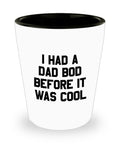 Funny Dad Shot Glass Dad Gift Idea Dad Joke Present Father39s Day Gift Father39s Birthday Present I Had A Dad Bod Before It Was Cool Graphic Tee – Bold Style · Top Pick For Any Outfit