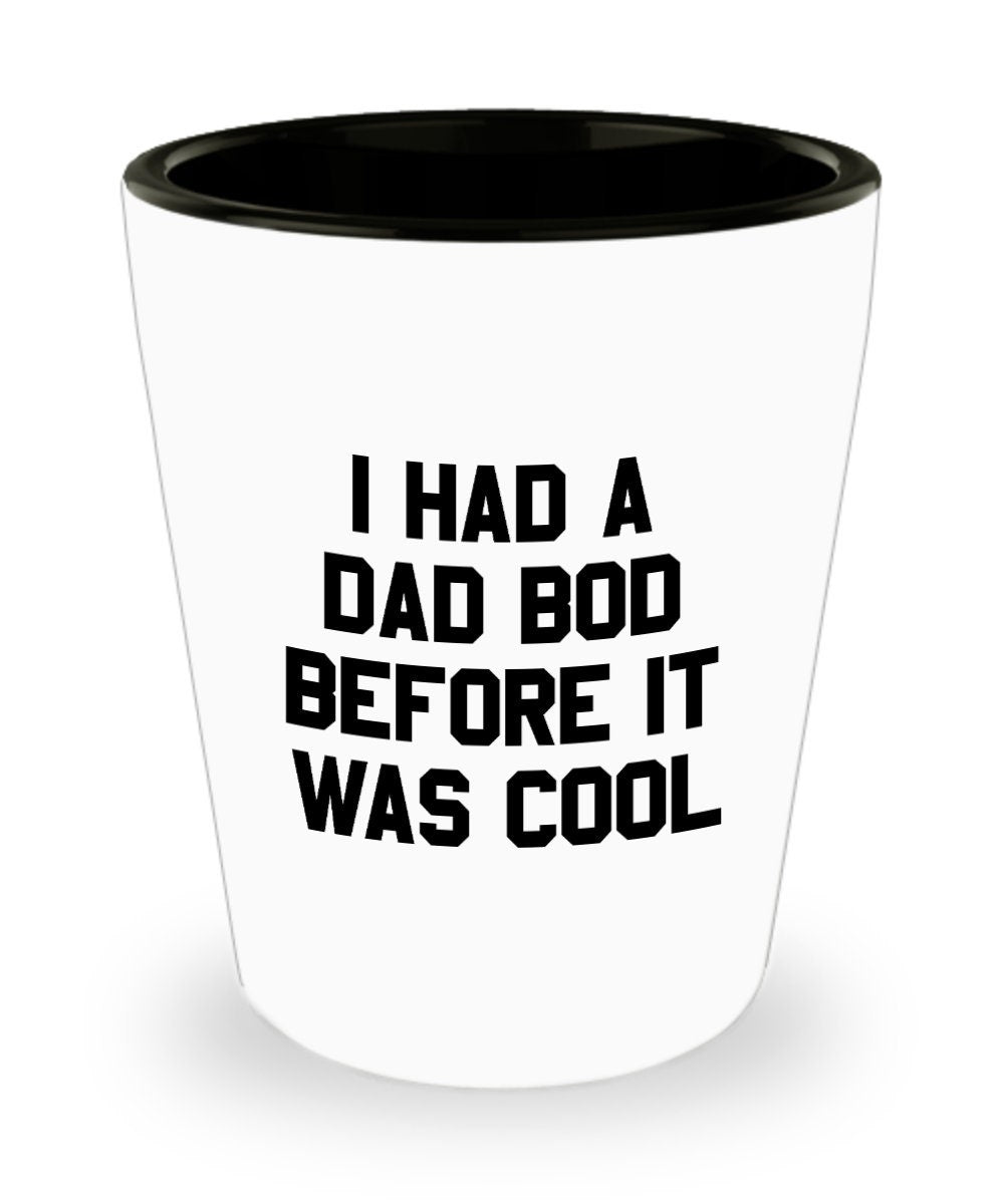Funny Dad Shot Glass Dad Gift Idea Dad Joke Present Father39s Day Gift Father39s Birthday Present I Had A Dad Bod Before It Was Cool Graphic Tee – Bold Style · Top Pick For Any Outfit