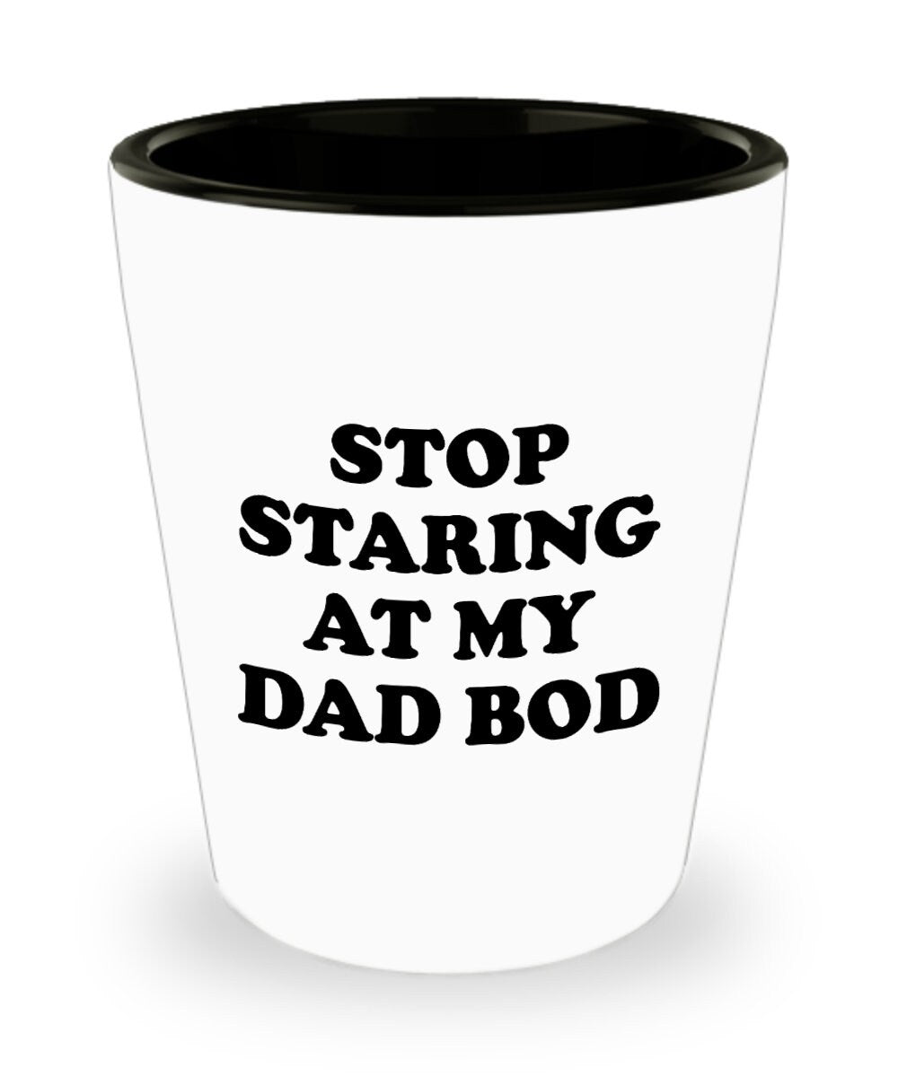 Funny Dad Shot Glass Dad Gift Idea Dad Joke Present Father39s Day Gift Father39s Birthday Present Stop Staring At My Dad Bod Graphic Tee – Easygoing Wear · Must-Have Style