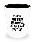 Funny Grandpa Shot Glass Grandfather Gift Idea Father39s Day Gift For Grandpa You39re The Best Grandpa Keep That Shit Up Graphic Tee – Feel-Good Design · High-Quality Print
