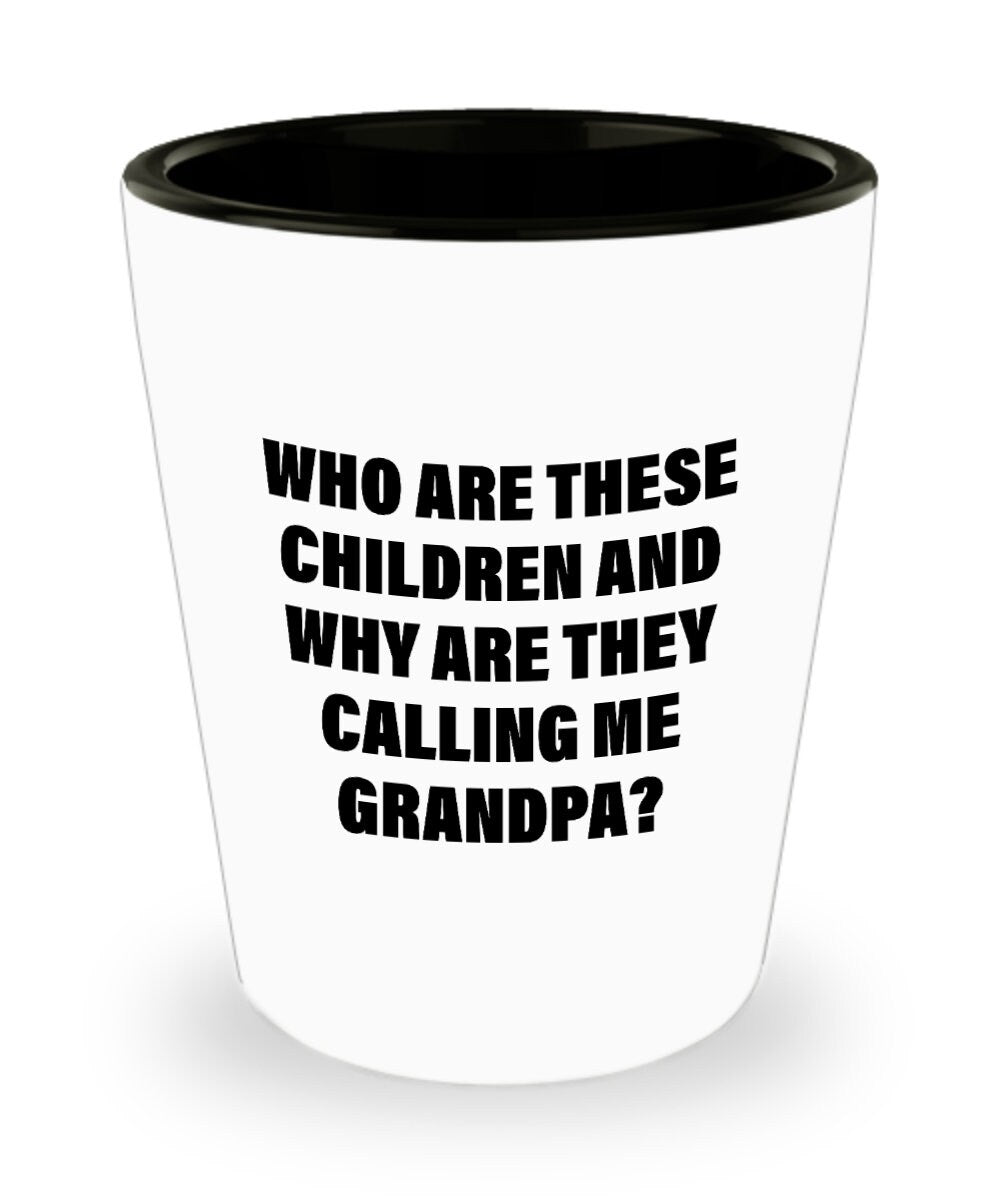 Funny Grandpa Shot Glass Grandfather Gift Idea Father39s Day Gift For Grandpa Who Are These Children Graphic Tee – Feel-Good Design · High-Quality Print