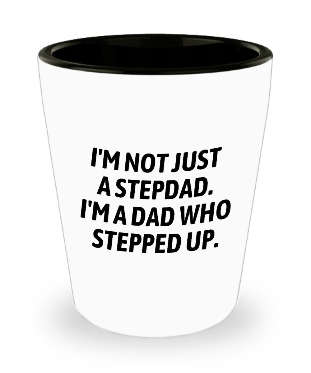 Stepfather Shot Glass Stepdad Gift Cute Stepfather Present Father39s Day Gift For Stepdad I39m A Dad Who Stepped Up Graphic Tee – Aesthetic Look · Top Pick For Any Outfit