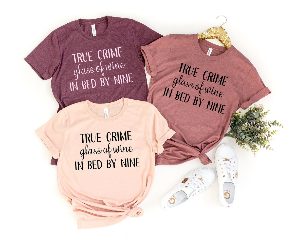 True Crime Glass Of Wine In Bed By Nine Shirt Wine lover Gift ShirtMom GiftGift Idea Graphic Tee – Premium Graphic · Perfect For Daily Wear