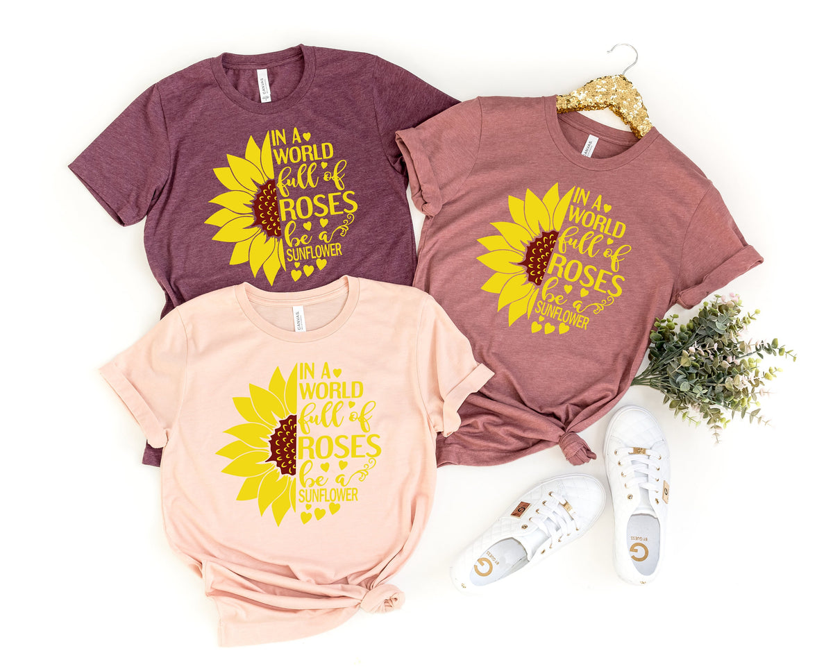 In a world full of roses Shirt Sunflower Graphic Tee Women39s Fall Shirt Wildflower ShirtFloral Tshirt Spring Shirt Womens Shirt Graphic Tee – Premium Graphic · Top Pick For Any Outfit