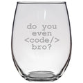 Programmer Gift Do You Even Code Bro Programmer Stemless Wine Glass Web Developer Gift Computer Geek Coder Gift Nerd Present Graphic Tee – Soft Feel · High-Quality Print