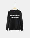 Kinda Hungry Kinda Tired Hungry Crew Neck Sweatshirt Sweatshirt – Feel-Good Design · Top Pick For Any Outfit