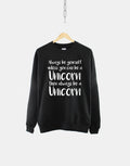 Always Be Yourself Unless You Can Be A Unicorn Sweatshirt Sweatshirt – Feel-Good Design · Great Gift For Fans
