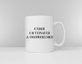 Under Caffeinated And Overwhelmed Work Coffee Mug Graphic Tee – Everyday Comfort · Great Gift For Fans