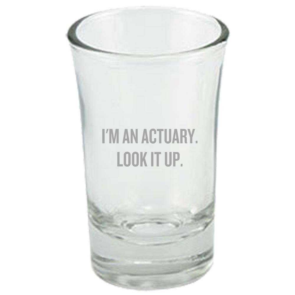 Actuary Shot Glass Funny Gift For Actuaries I39m An Actuary Look It Up Actuary Present Graphic Tee – Everyday Comfort · Trending Graphic Apparel