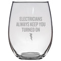 Funny Electrician Gift Electrician Present Electricians Always Keep You Turned On Stemless Wine Glass Graphic Tee – Bold Style · Top Pick For Any Outfit