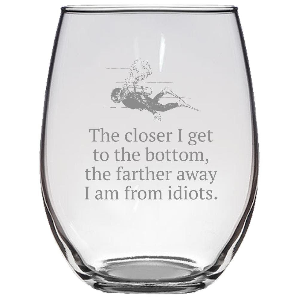 Funny Scuba Diver Gift Diving Stemless Wine Glass Closer To Bottom Farther Away From Idiots Diver Present Idea Graphic Tee – Cozy Vibes · Perfect For Daily Wear
