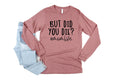 But Did You DieHappy Mother39s DayBest MomGift For MomGift For Mom To BeGift For HerMother39s Day ShirtMomlifeLong Sleeve Shirts Graphic Tee – Fan Favorite · Perfect For Daily Wear