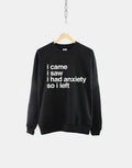 I Came I Saw I Had Anxiety So I Left Mental Health Womens Sweatshirt Sweatshirt – Everyday Comfort · Must-Have Style