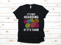 Not Hoarding If It39s Yarn Shirt Funny Knit TShirt Quilting Knitter Long Sleeve Sewing Sweatshirt Quilter Hoodie Tank Top Hoodie – Easygoing Wear · Top Pick For Any Outfit